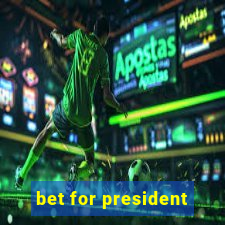 bet for president